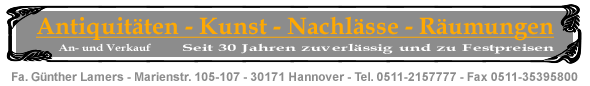 Fa. Gnther Lamers in Hannover - Antiquitten, Kunst, Nachlsse, Rumungen - Ankauf / Verkauf - Tel. 0511-2157777